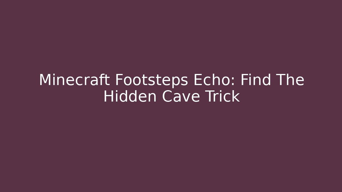 Minecraft Footsteps Echo: Find The Hidden Cave Trick