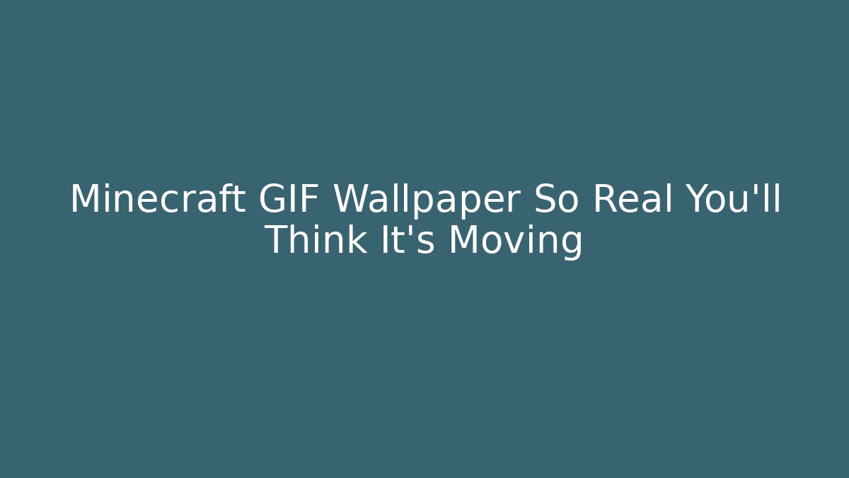 Minecraft GIF Wallpaper So Real You'll Think It's Moving