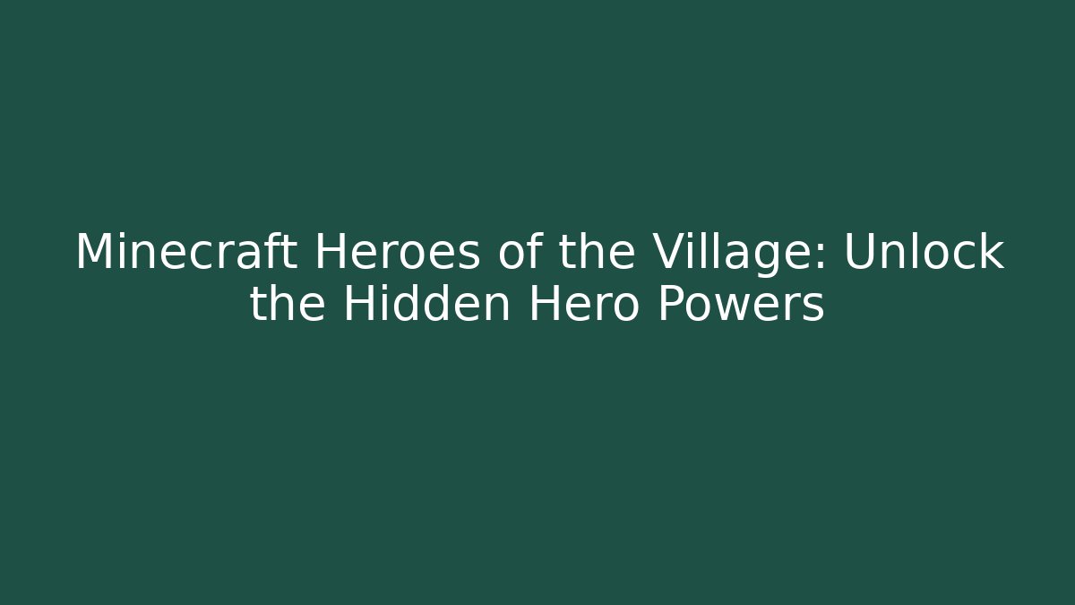 Minecraft Heroes of the Village: Unlock the Hidden Hero Powers