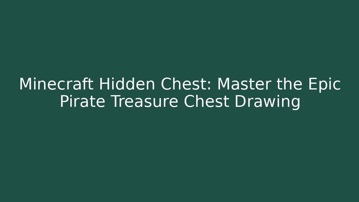 Minecraft Hidden Chest: Master the Epic Pirate Treasure Chest Drawing