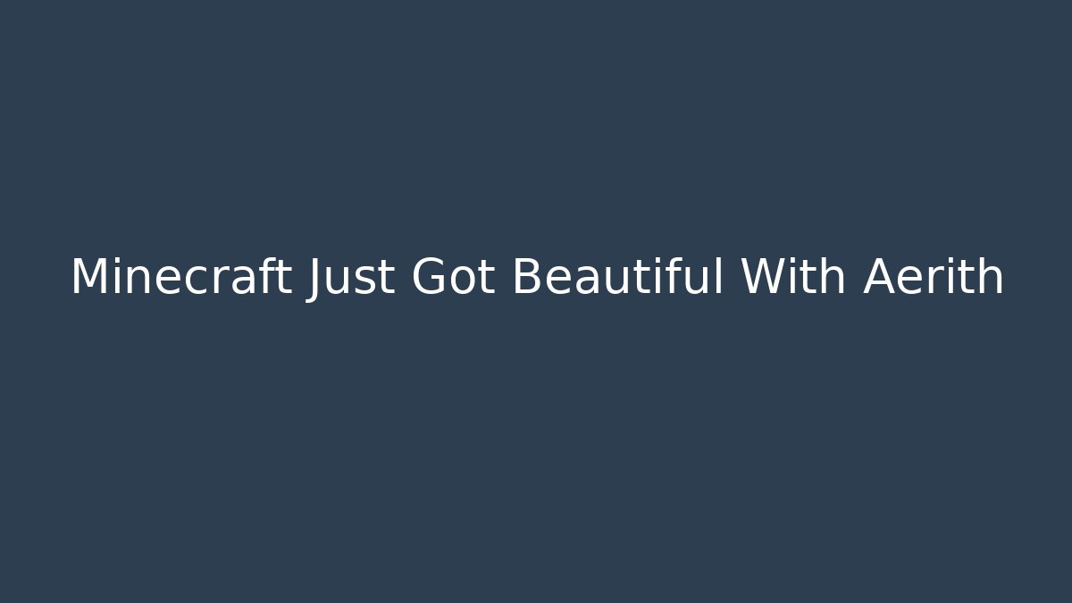 Minecraft Just Got Beautiful With Aerith