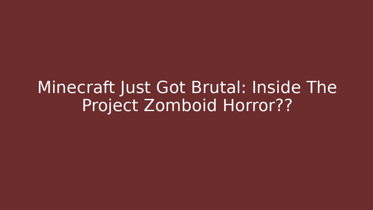 Minecraft Just Got Brutal: Inside The Project Zomboid Horror体验
