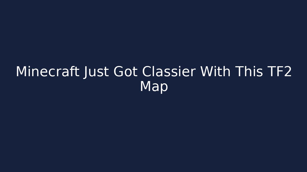 Minecraft Just Got Classier With This TF2 Map - Critter Realm