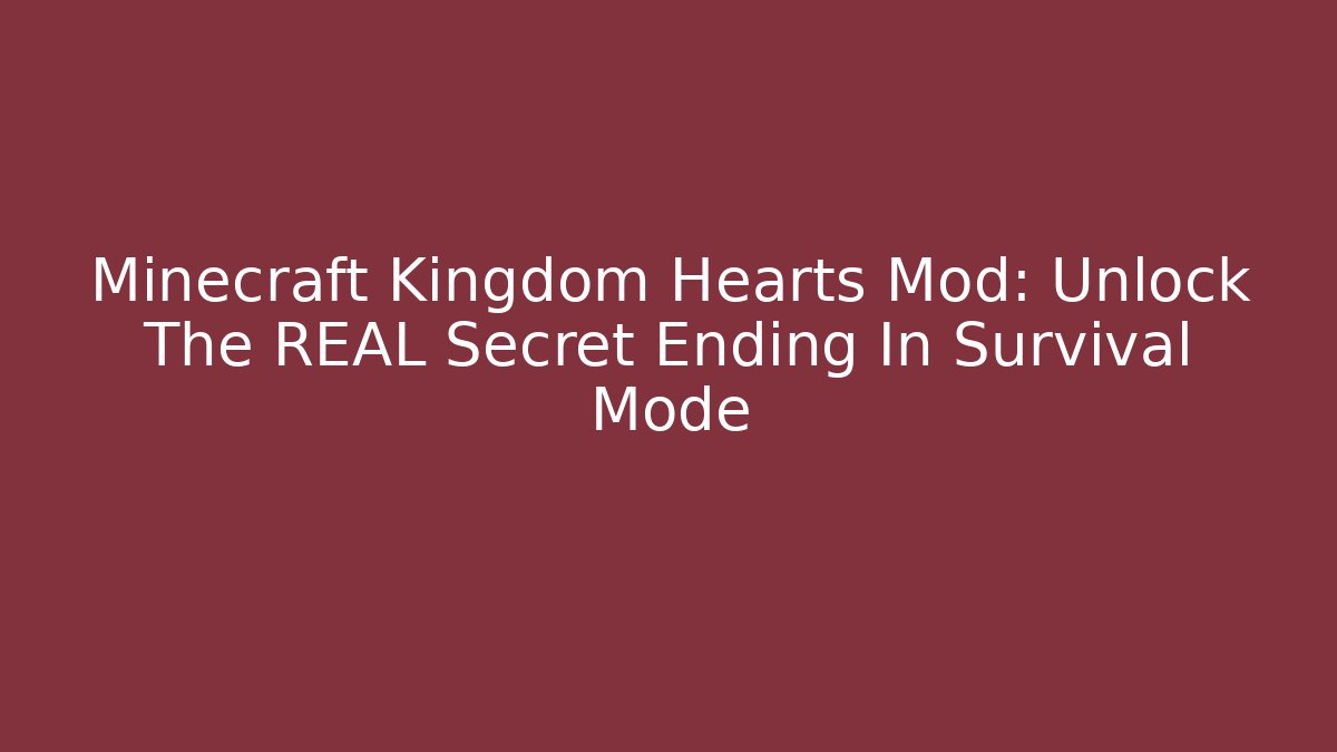 Minecraft Kingdom Hearts Mod: Unlock The REAL Secret Ending In Survival Mode