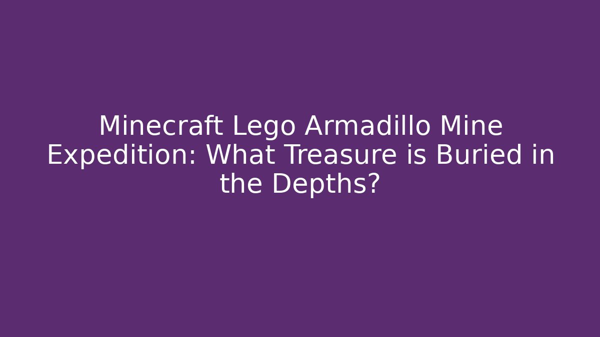 Minecraft Lego Armadillo Mine Expedition: What Treasure is Buried in the Depths?