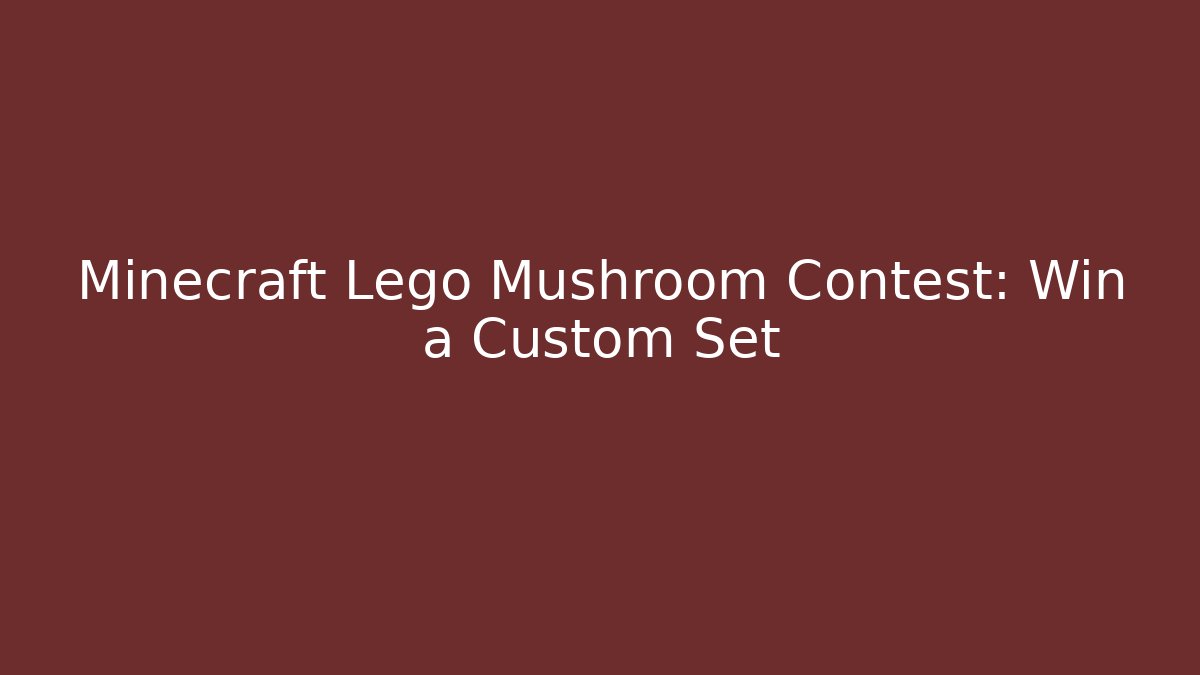 Minecraft Lego Mushroom Contest: Win a Custom Set