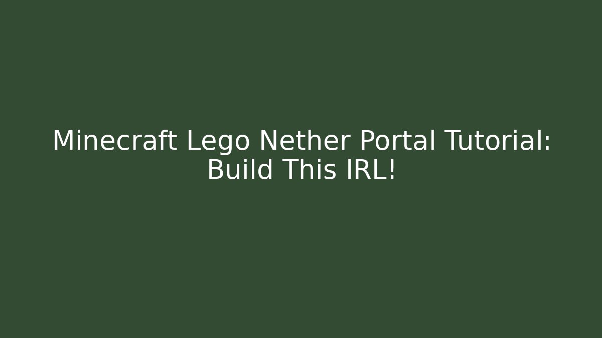 Minecraft Lego Nether Portal Tutorial: Build This IRL! - Critter Realm