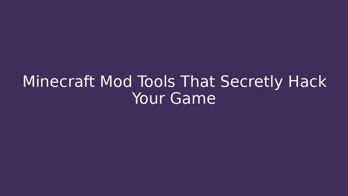 Minecraft Mod Tools That Secretly Hack Your Game