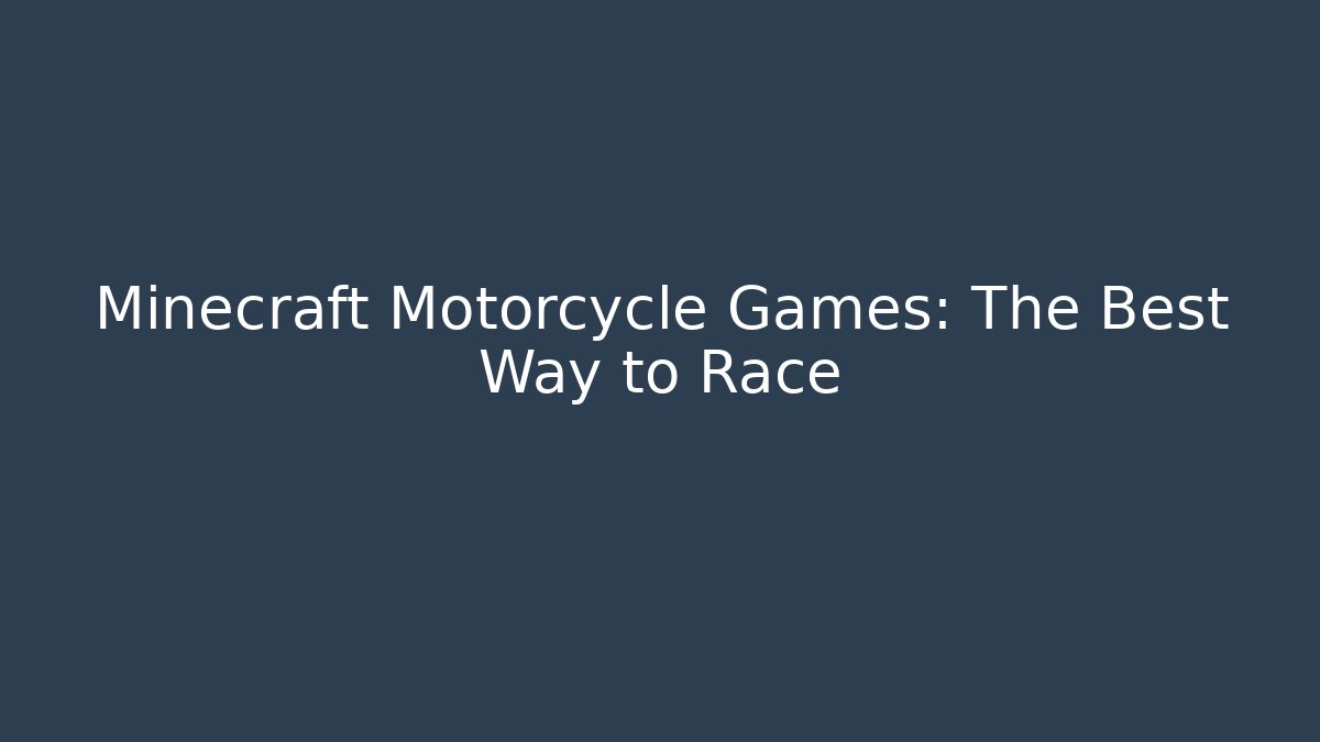 Minecraft Motorcycle Games: The Best Way to Race