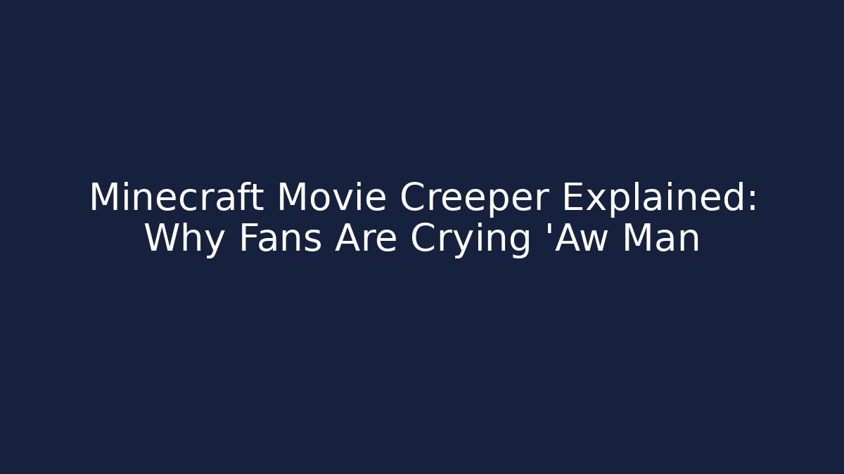 Minecraft Movie Creeper Explained: Why Fans Are Crying 'Aw Man