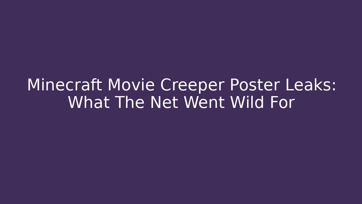 Minecraft Movie Creeper Poster Leaks: What The Net Went Wild For