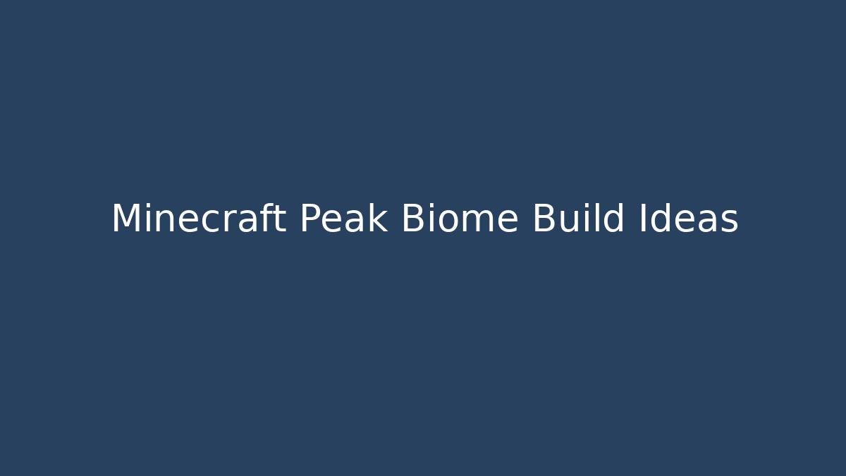 Minecraft Peak Biome Build Ideas