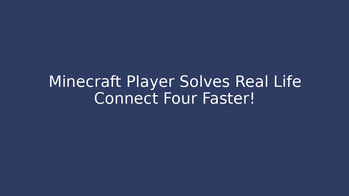 Minecraft Player Solves Real Life Connect Four Faster!