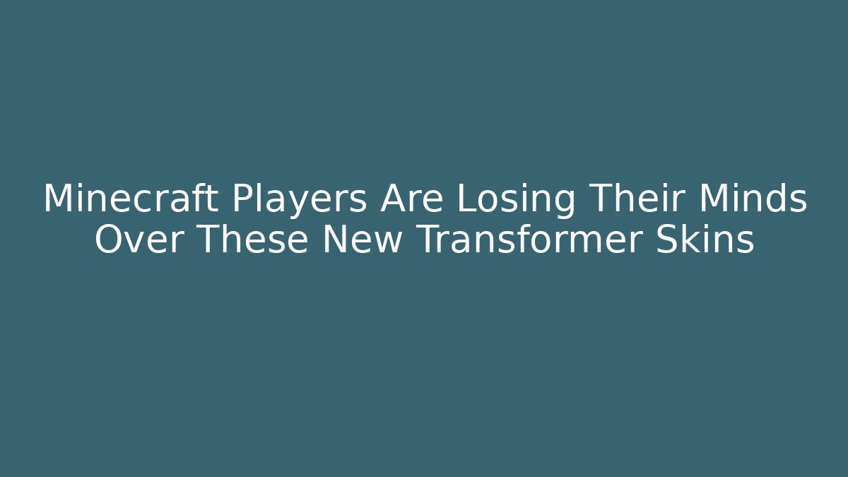 Minecraft Players Are Losing Their Minds Over These New Transformer Skins
