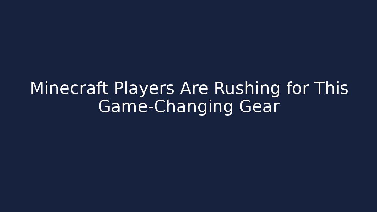 Minecraft Players Are Rushing for This Game-Changing Gear