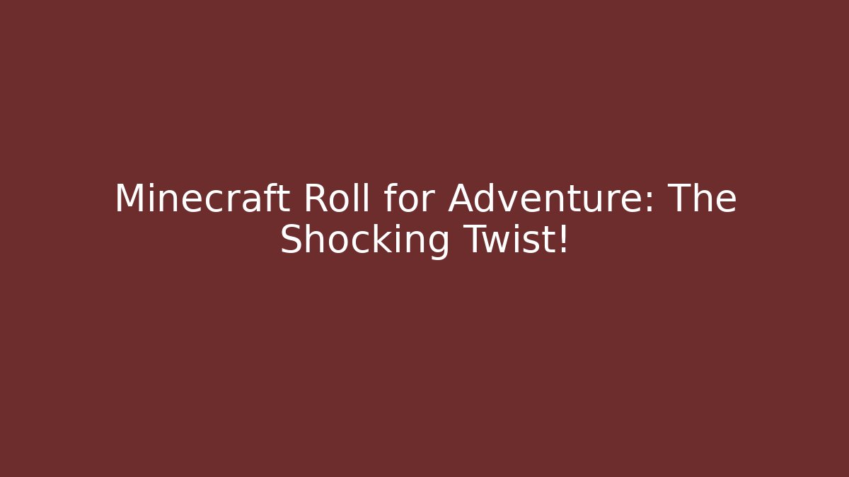 Minecraft Roll for Adventure: The Shocking Twist!