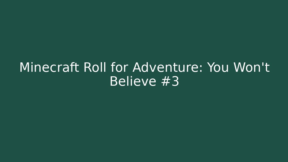 Minecraft Roll for Adventure: You Won't Believe #3