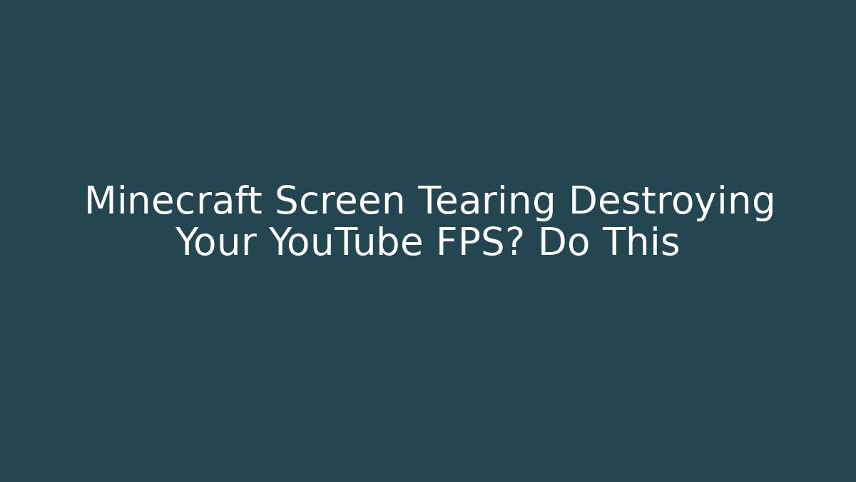 Minecraft Screen Tearing Destroying Your YouTube FPS? Do This