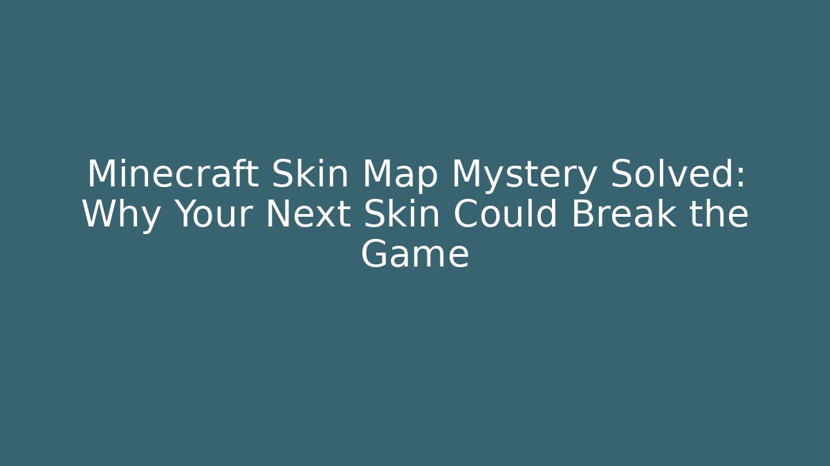 Minecraft Skin Map Mystery Solved: Why Your Next Skin Could Break the Game