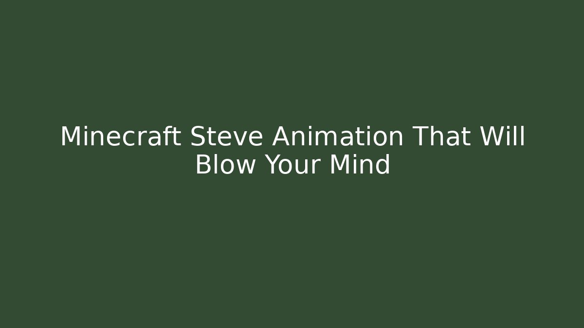 Minecraft Steve Animation That Will Blow Your Mind