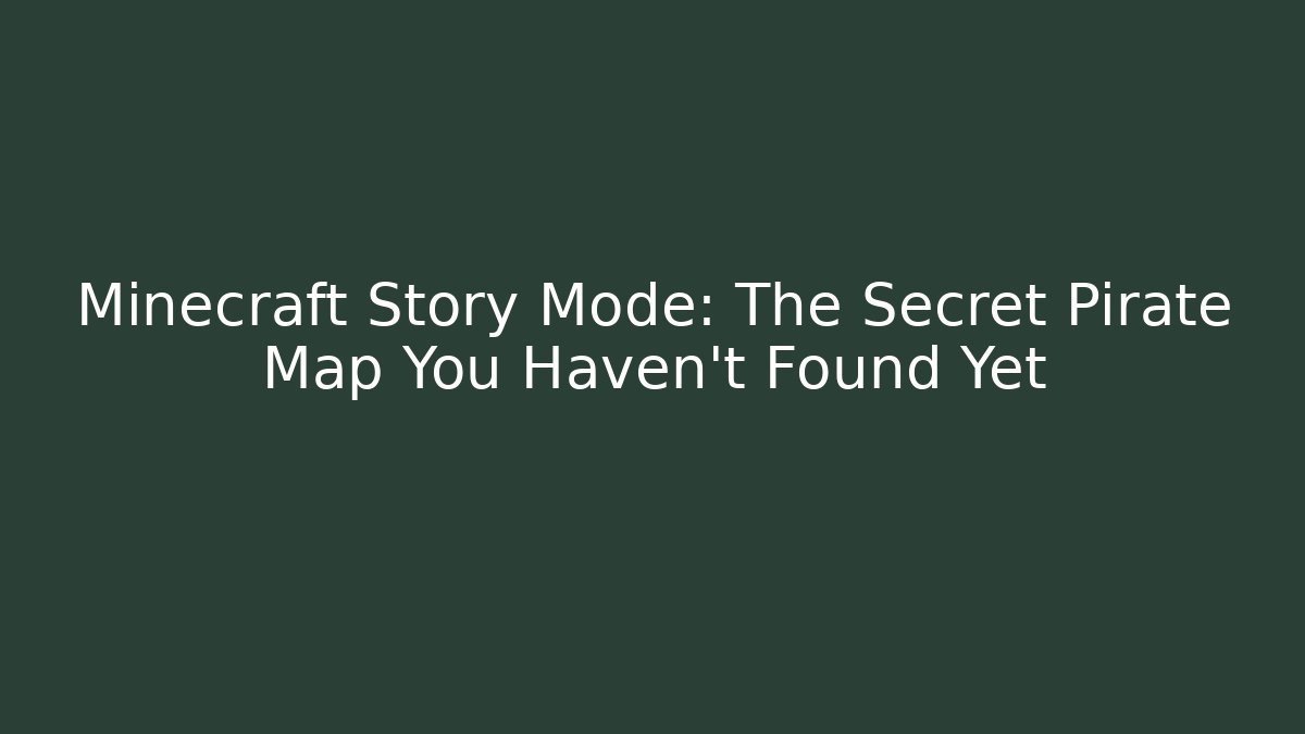 Minecraft Story Mode: The Secret Pirate Map You Haven't Found Yet