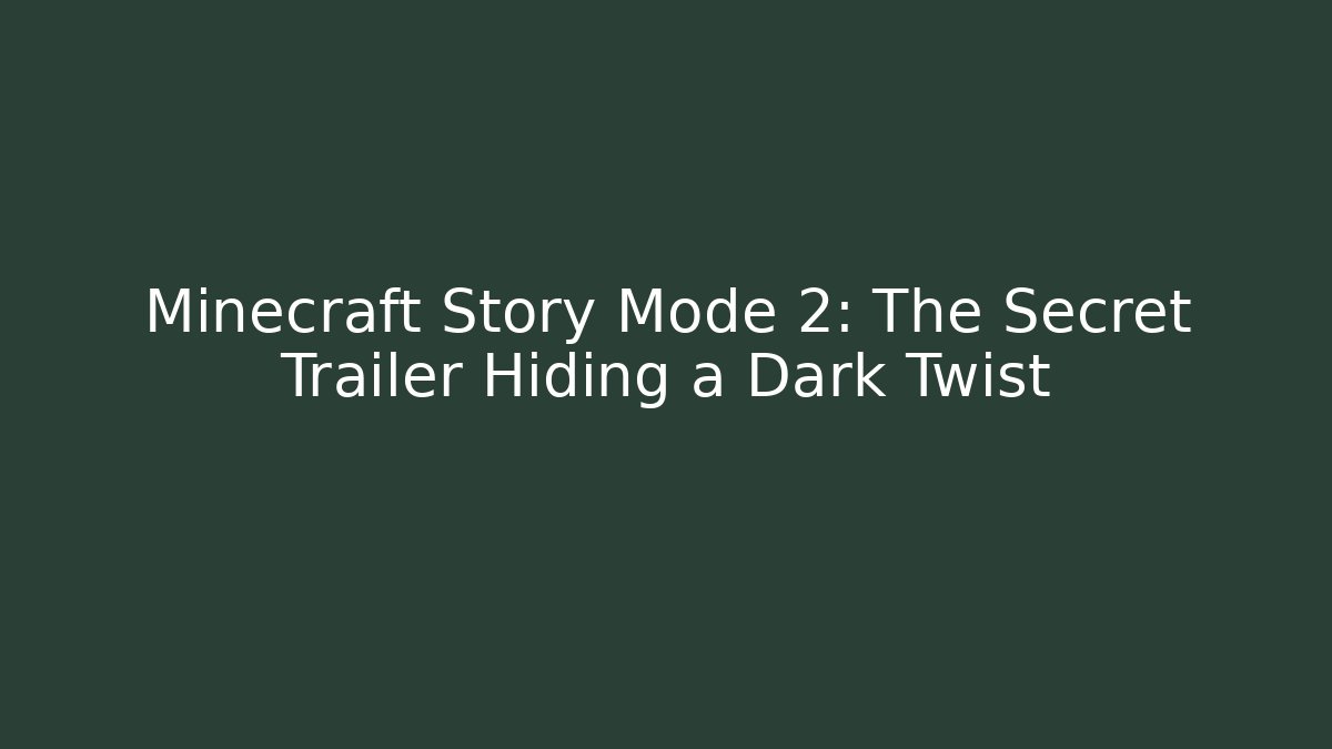Minecraft Story Mode 2: The Secret Trailer Hiding a Dark Twist