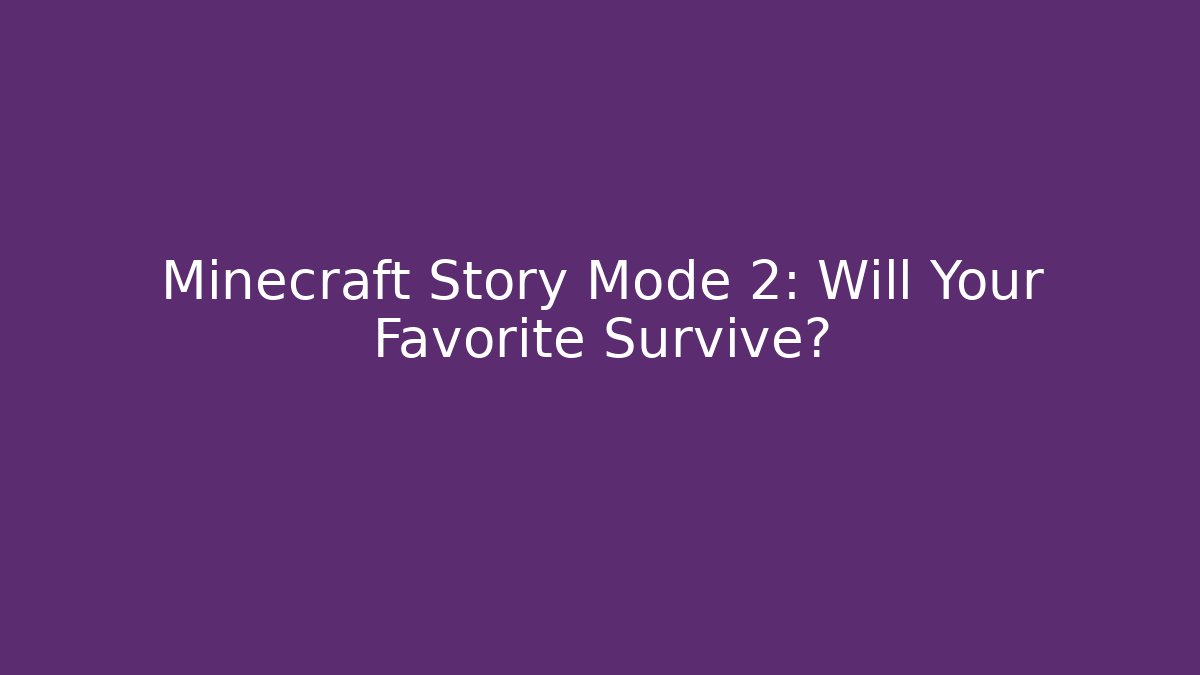Minecraft Story Mode 2: Will Your Favorite Survive? - Critter Realm