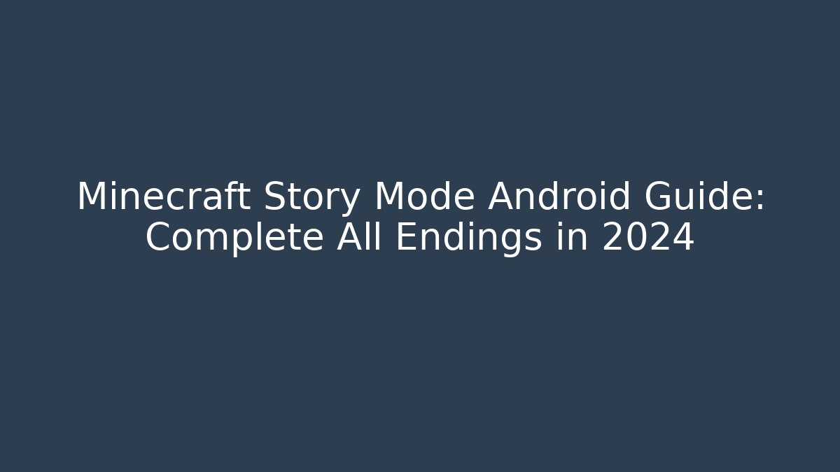 Minecraft Story Mode Android Guide: Complete All Endings in 2024