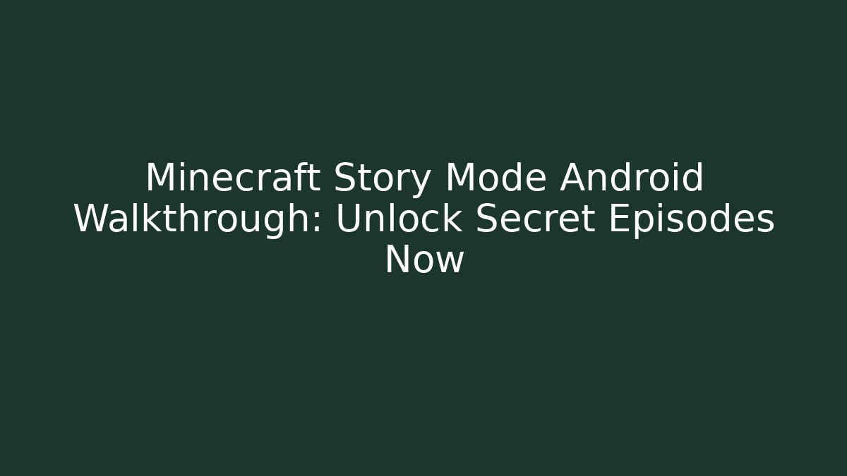 Minecraft Story Mode Android Walkthrough: Unlock Secret Episodes Now