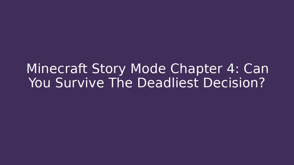 Minecraft Story Mode Chapter 4: Can You Survive The Deadliest Decision?