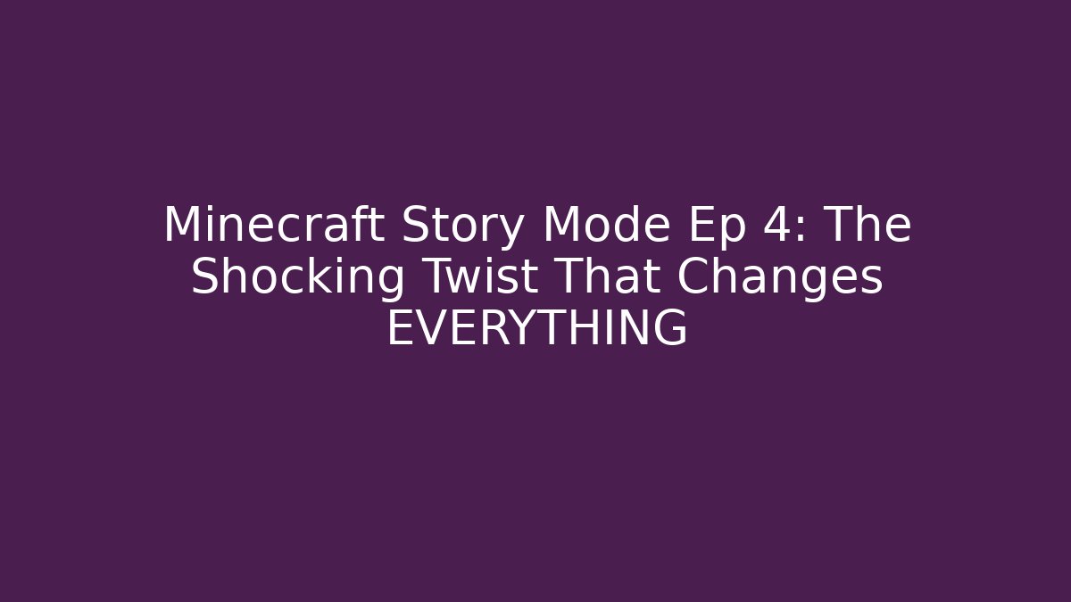 Minecraft Story Mode Ep 4: The Shocking Twist That Changes EVERYTHING - Critter Realm