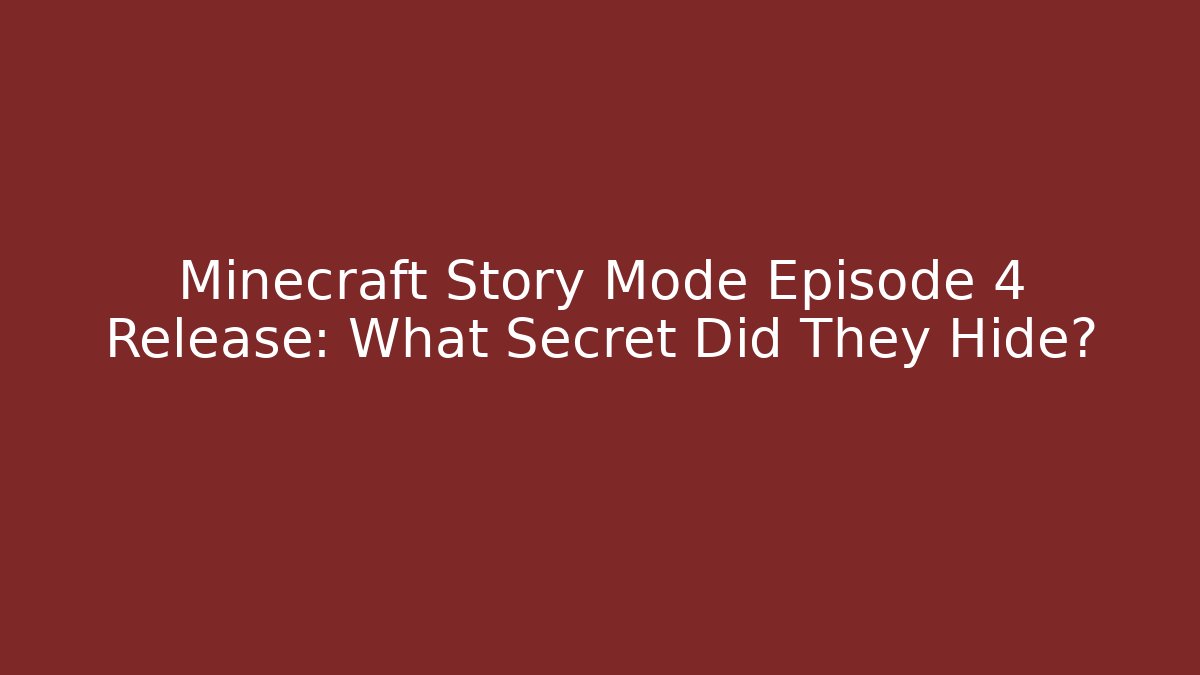 Minecraft Story Mode Episode 4 Release: What Secret Did They Hide?