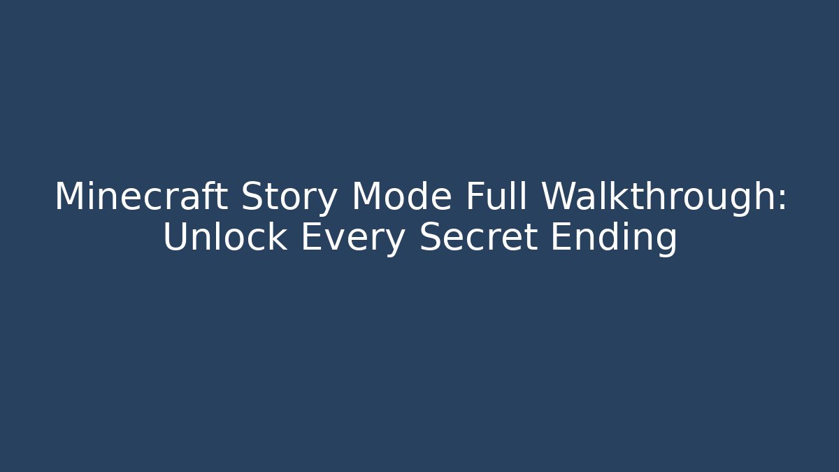 Minecraft Story Mode Full Walkthrough: Unlock Every Secret Ending