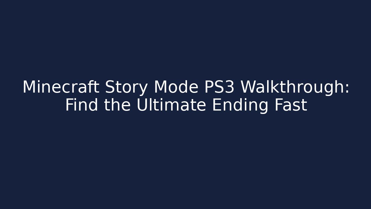 Minecraft Story Mode PS3 Walkthrough: Find the Ultimate Ending Fast