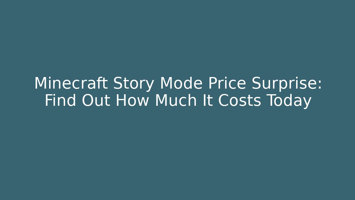 Minecraft Story Mode Price Surprise: Find Out How Much It Costs Today