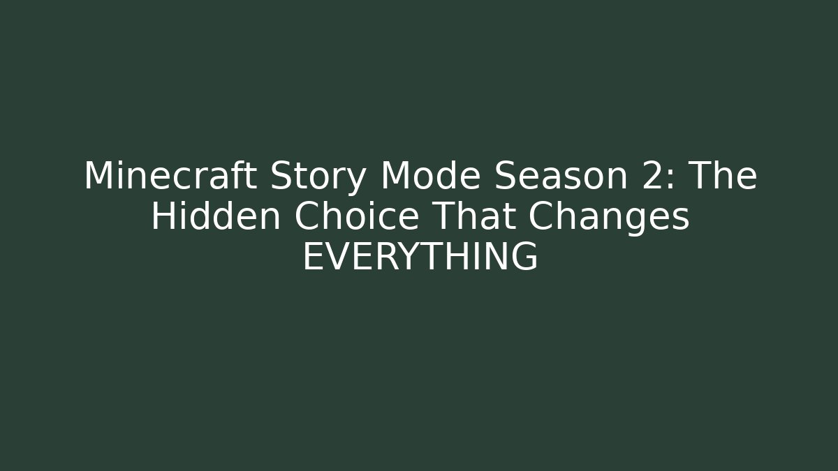 Minecraft Story Mode Season 2: The Hidden Choice That Changes EVERYTHING