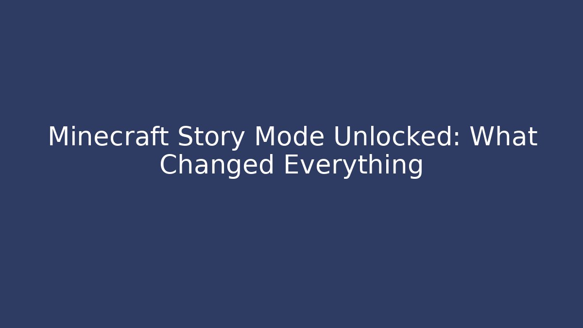 Minecraft Story Mode Unlocked: What Changed Everything