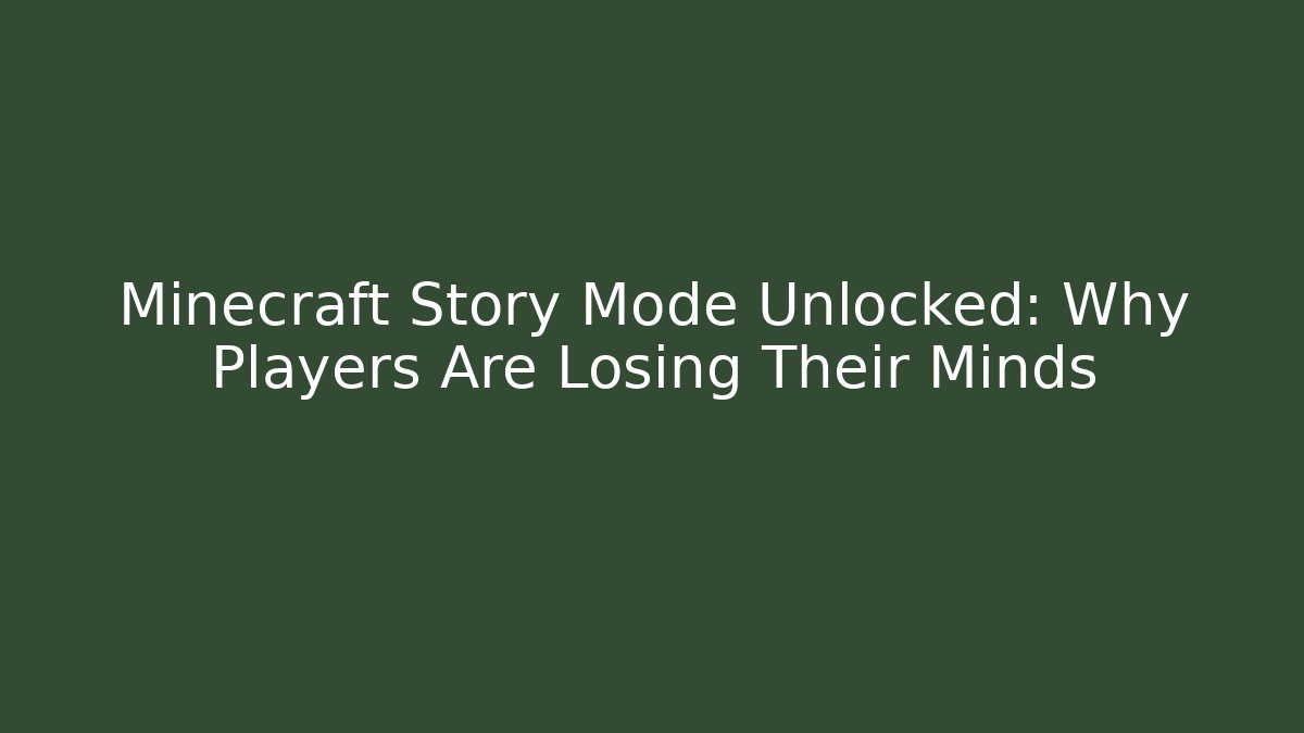Minecraft Story Mode Unlocked: Why Players Are Losing Their Minds