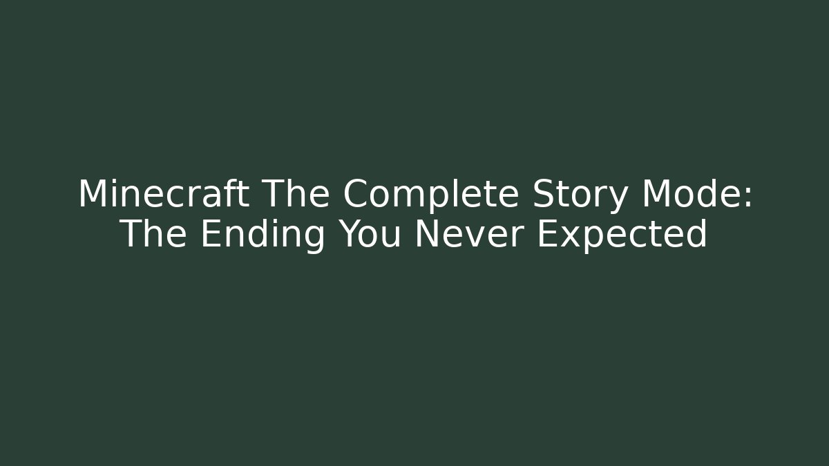 Minecraft The Complete Story Mode: The Ending You Never Expected
