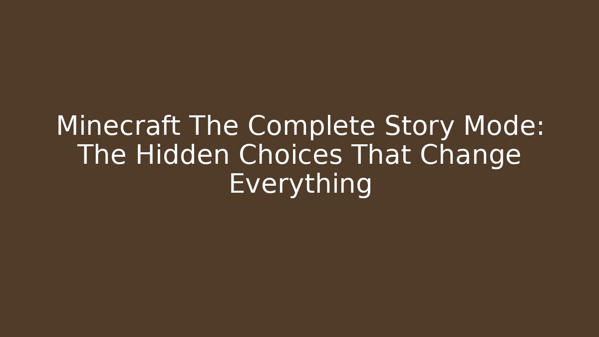 Minecraft The Complete Story Mode: The Hidden Choices That Change Everything