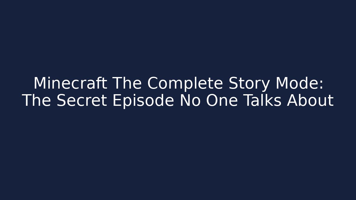 Minecraft The Complete Story Mode: The Secret Episode No One Talks About