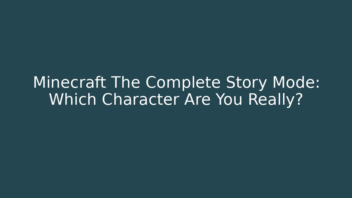 Minecraft The Complete Story Mode: Which Character Are You Really?