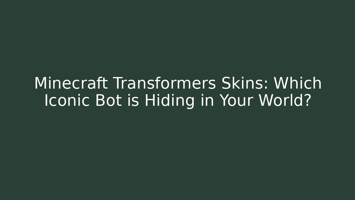 Minecraft Transformers Skins: Which Iconic Bot is Hiding in Your World?