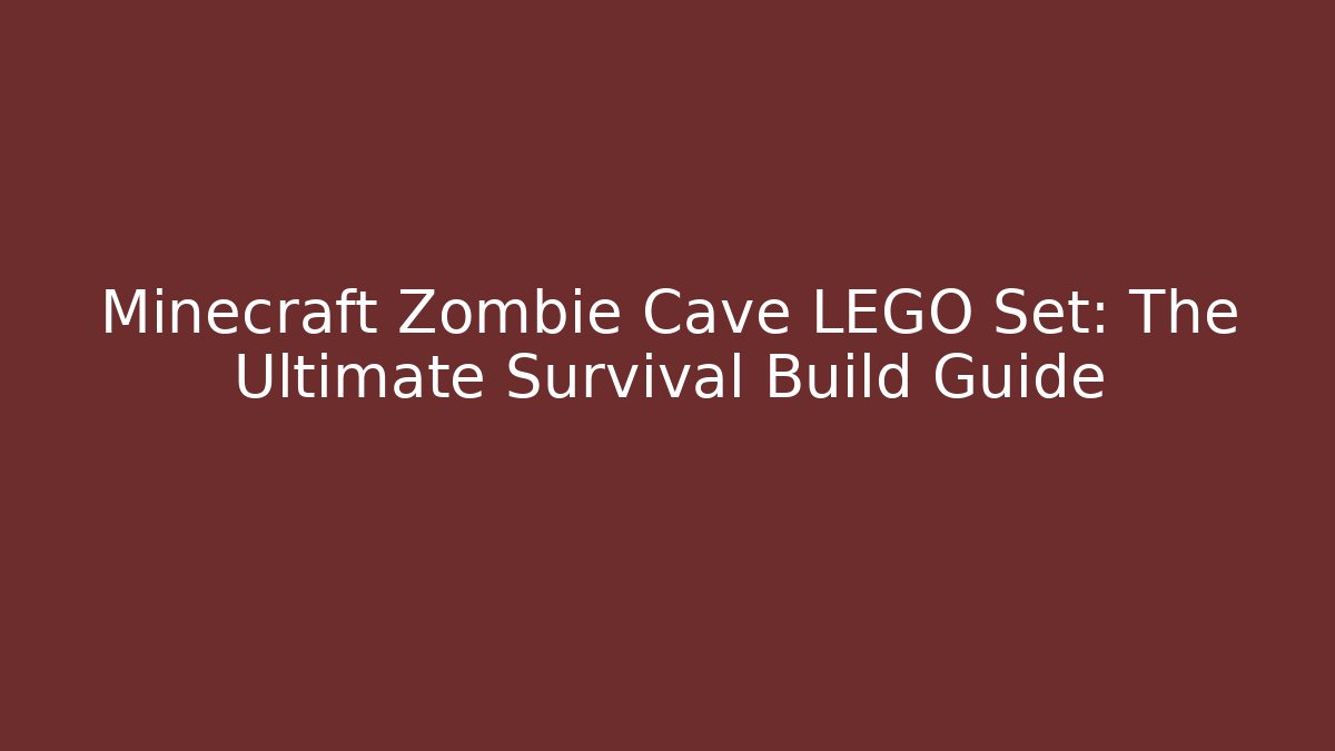 Minecraft Zombie Cave LEGO Set: The Ultimate Survival Build Guide - Critter Realm