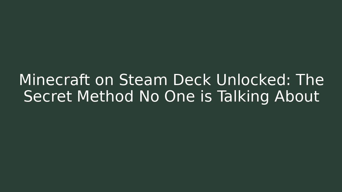 Minecraft on Steam Deck Unlocked: The Secret Method No One is Talking About