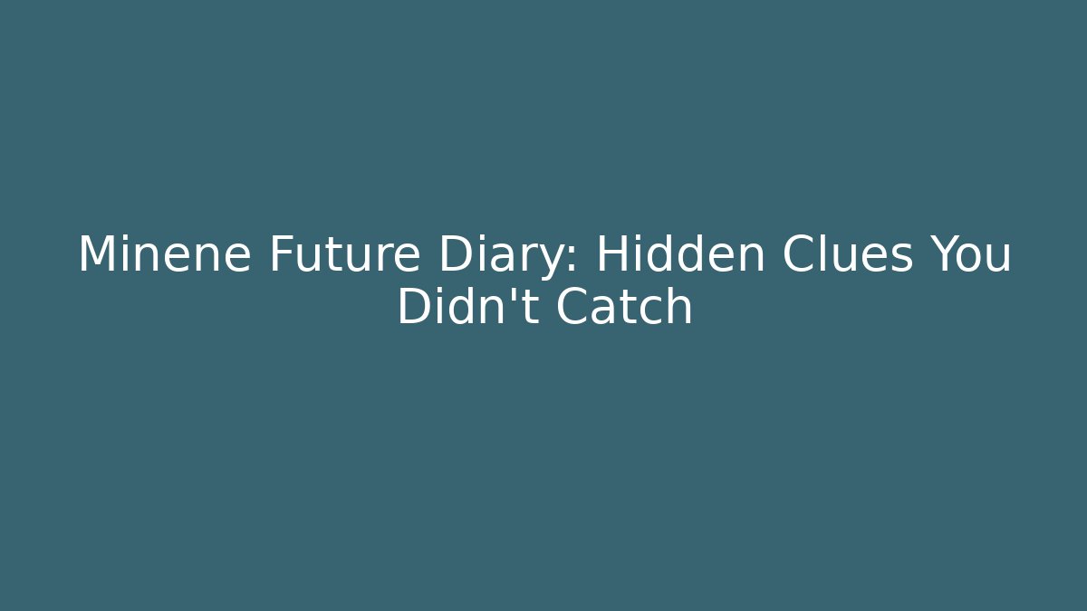 Minene Future Diary: Hidden Clues You Didn't Catch