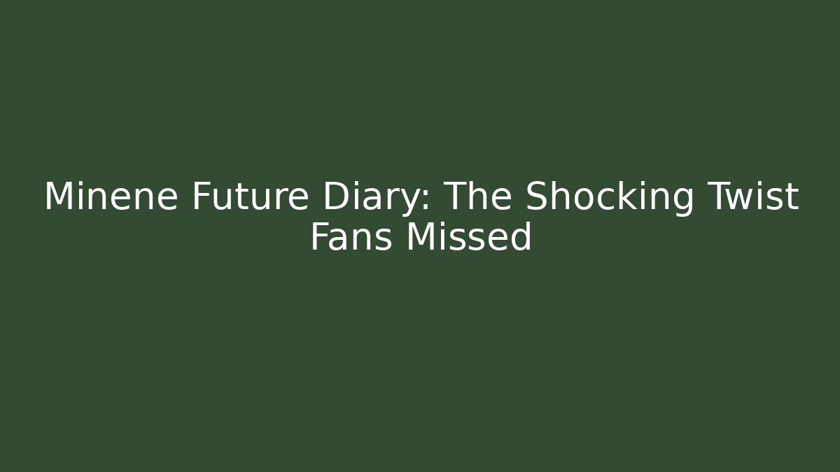 Minene Future Diary: The Shocking Twist Fans Missed