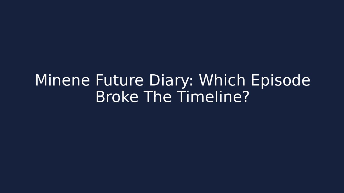 Minene Future Diary: Which Episode Broke The Timeline?
