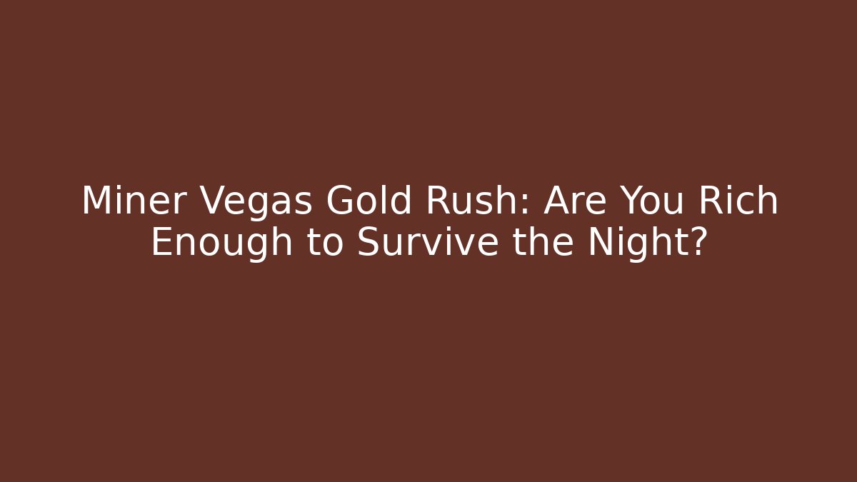 Miner Vegas Gold Rush: Are You Rich Enough to Survive the Night?