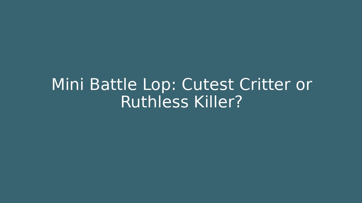 Mini Battle Lop: Cutest Critter or Ruthless Killer?